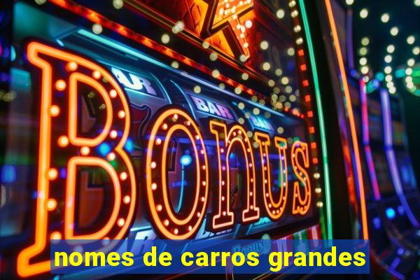 nomes de carros grandes